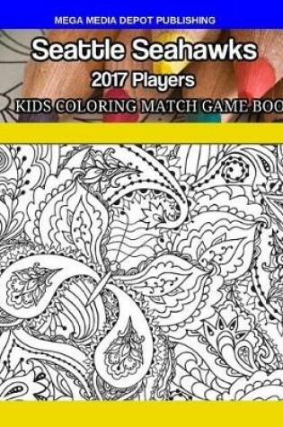 Cover of Seattle Seahawks 2017 Players Kids Coloring Match Game Book