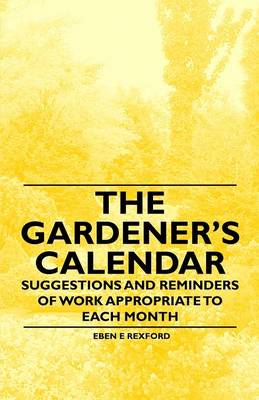 Book cover for The Gardener's Calendar - Suggestions and Reminders of Work Appropriate to Each Month