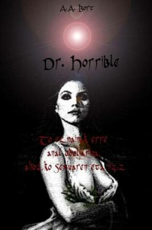 Cover of Dr. Horrible to Ezpainak Erre Anal Odoljarioa, Ahozko Sexuaren Eta Jizz