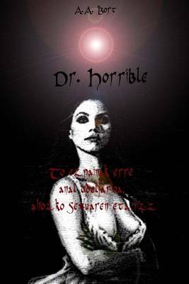 Book cover for Dr. Horrible to Ezpainak Erre Anal Odoljarioa, Ahozko Sexuaren Eta Jizz