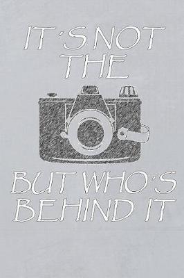 Book cover for It's Not the Camera But Who's Behind It