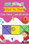 Book cover for Dot to Dot Eye-Hand Coordination Workbook 4-6 Ages