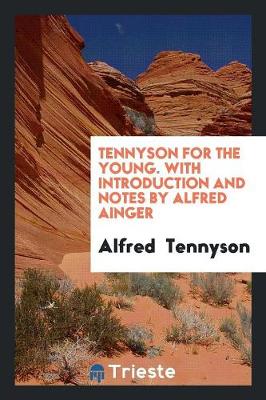 Book cover for Tennyson for the Young. with Introduction and Notes by Alfred Ainger