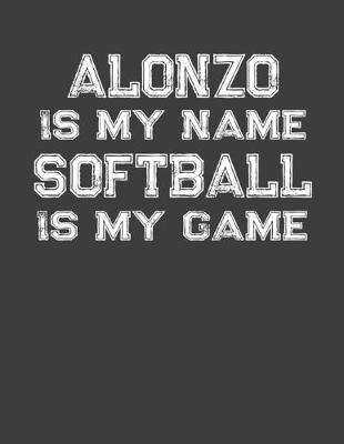 Book cover for Alonzo Is My Name Softball Is My Game