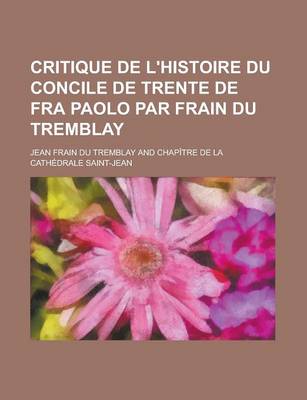 Book cover for Critique de L'Histoire Du Concile de Trente de Fra Paolo Par Frain Du Tremblay