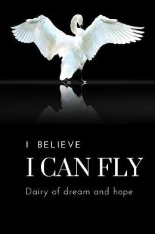 Cover of I believe I can fly diary of dream and hope