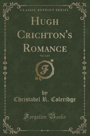 Cover of Hugh Crichton's Romance, Vol. 2 of 3 (Classic Reprint)