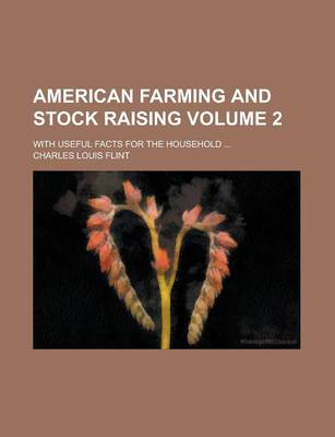 Book cover for American Farming and Stock Raising; With Useful Facts for the Household ... Volume 2