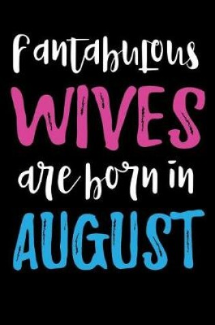 Cover of Fantabulous Wives Are Born In August