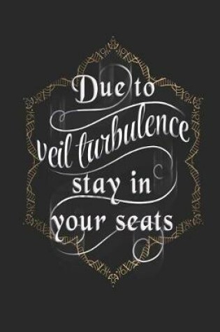Cover of Due To Veil Turbulence Stay In Your Seats