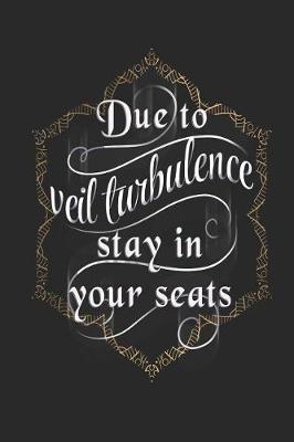Book cover for Due To Veil Turbulence Stay In Your Seats