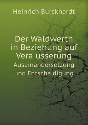 Book cover for Der Waldwerth in Beziehung Auf Vera Usserung Auseinandersetzung Und Entscha Digung