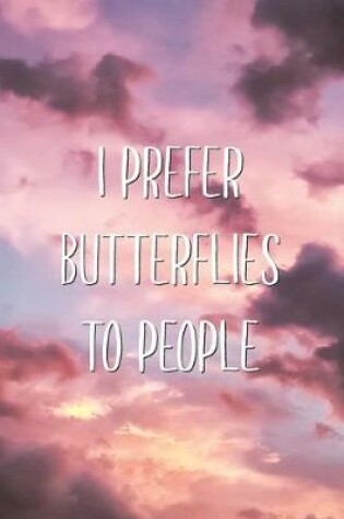 Cover of I Prefer Butterflies To People