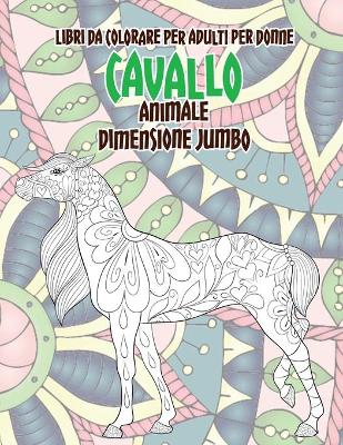 Book cover for Libri da colorare per adulti per donne - Dimensione Jumbo - Animale - Cavallo