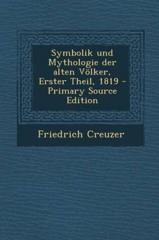 Cover of Symbolik Und Mythologie Der Alten Volker, Erster Theil, 1819 - Primary Source Edition