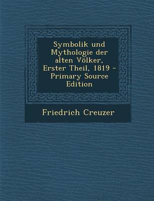 Book cover for Symbolik Und Mythologie Der Alten Volker, Erster Theil, 1819 - Primary Source Edition