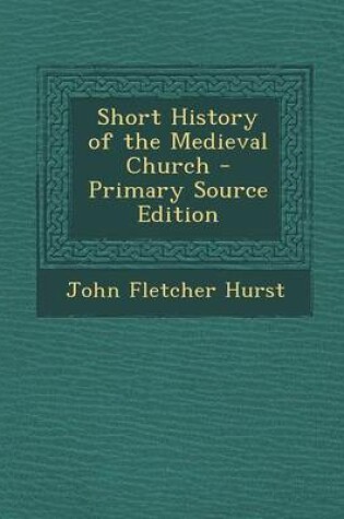 Cover of Short History of the Medieval Church - Primary Source Edition