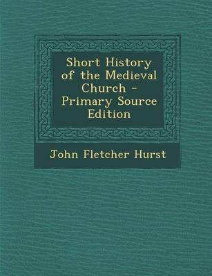 Book cover for Short History of the Medieval Church - Primary Source Edition
