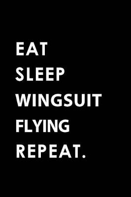 Book cover for Eat Sleep Wingsuit Flying Repeat