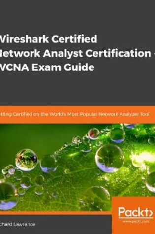 Cover of Wireshark Certified Network Analyst Certification - WCNA Exam Guide