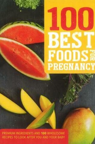 Cover of 100 Best Foods for Pregnancy