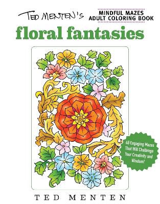 Book cover for Ted Menten's Mindful Mazes Coloring Book: Floral Fantasies