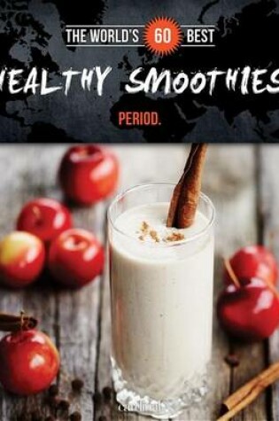Cover of World's 60 Best Healthy Smoothies... Period.
