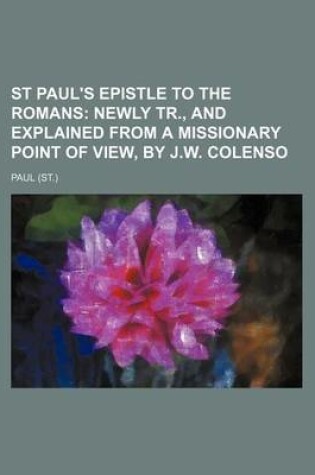 Cover of St Paul's Epistle to the Romans; Newly Tr., and Explained from a Missionary Point of View, by J.W. Colenso