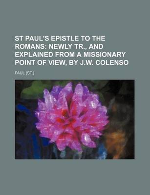 Book cover for St Paul's Epistle to the Romans; Newly Tr., and Explained from a Missionary Point of View, by J.W. Colenso