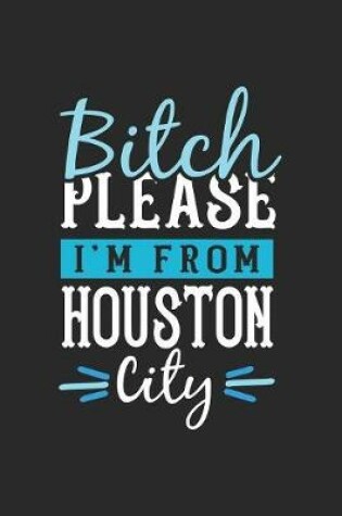 Cover of Bitch Please I'm From Houston City