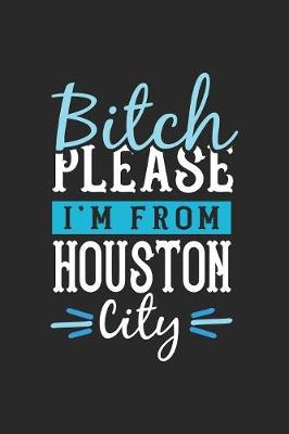 Book cover for Bitch Please I'm From Houston City