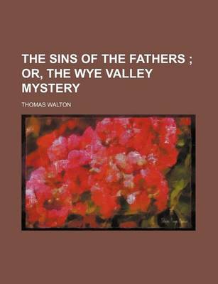 Book cover for The Sins of the Fathers; Or, the Wye Valley Mystery