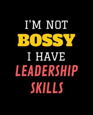 Book cover for I'm Not Bossy, I Have Leadership Skills