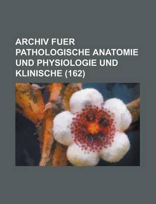 Book cover for Archiv Fuer Pathologische Anatomie Und Physiologie Und Klinische (162)