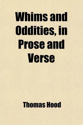 Book cover for Whims and Oddities, in Prose and Verse; Second Series, with Forty Original Designs