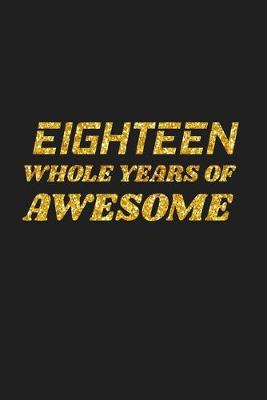 Book cover for Eighteen Whole Years Of Awesome