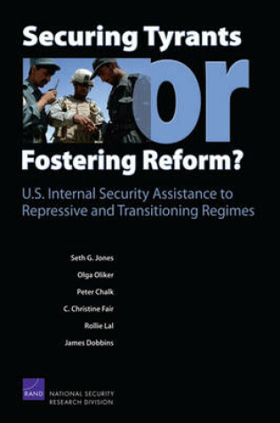 Cover of Securing Tyrants or Fostering Reform? U.S. Internal Security Assistance to Repressive and Transitioning Regimes