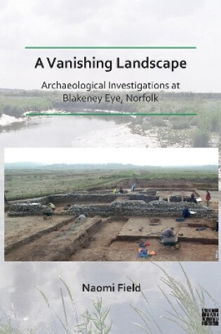 Cover of A Vanishing Landscape: Archaeological Investigations at Blakeney Eye, Norfolk