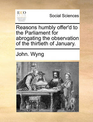 Cover of Reasons Humbly Offer'd to the Parliament for Abrogating the Observation of the Thirtieth of January.