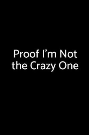 Cover of Proof I'm Not the Crazy One