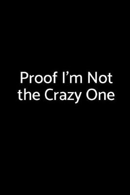 Book cover for Proof I'm Not the Crazy One