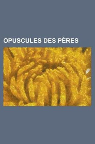 Cover of Opuscules Des Peres