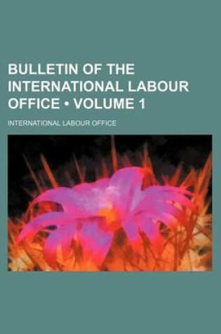Cover of Bulletin of the International Labour Office (Volume 1 )