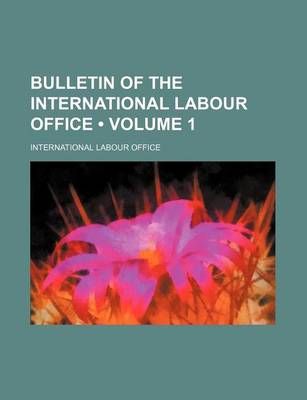 Book cover for Bulletin of the International Labour Office (Volume 1 )