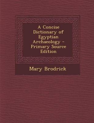 Book cover for A Concise Dictionary of Egyptian Archaeology - Primary Source Edition