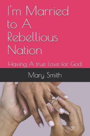 Cover of I'm Married to A Rebellious Nation