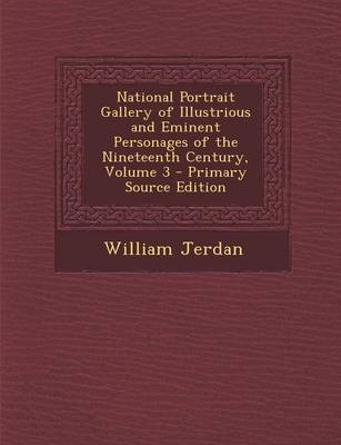 Book cover for National Portrait Gallery of Illustrious and Eminent Personages of the Nineteenth Century, Volume 3 - Primary Source Edition