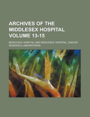 Book cover for Archives of the Middlesex Hospital Volume 13-15