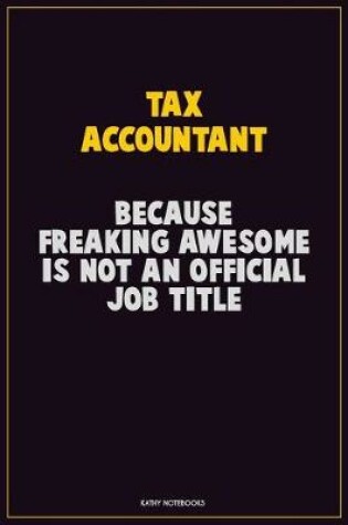 Cover of Tax Accountant, Because Freaking Awesome Is Not An Official Job Title