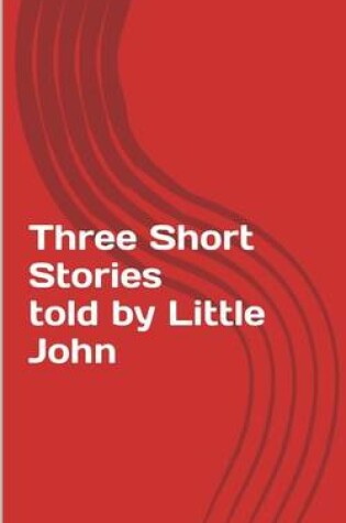 Cover of Three Short Stories told by Little John